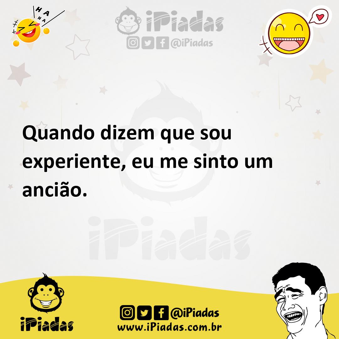 Ilustração de Quando dizem que sou experiente, eu me sinto um ancião. no iPiadas