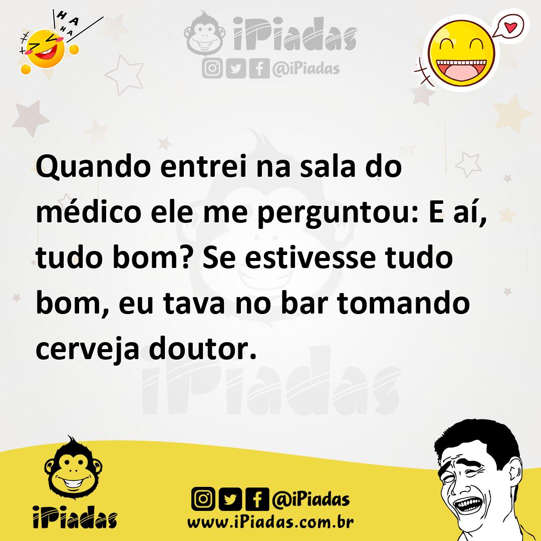 Ilustração de Quando entrei na sala do médico ele me perguntou: E aí, tudo bom? Se e... no iPiadas