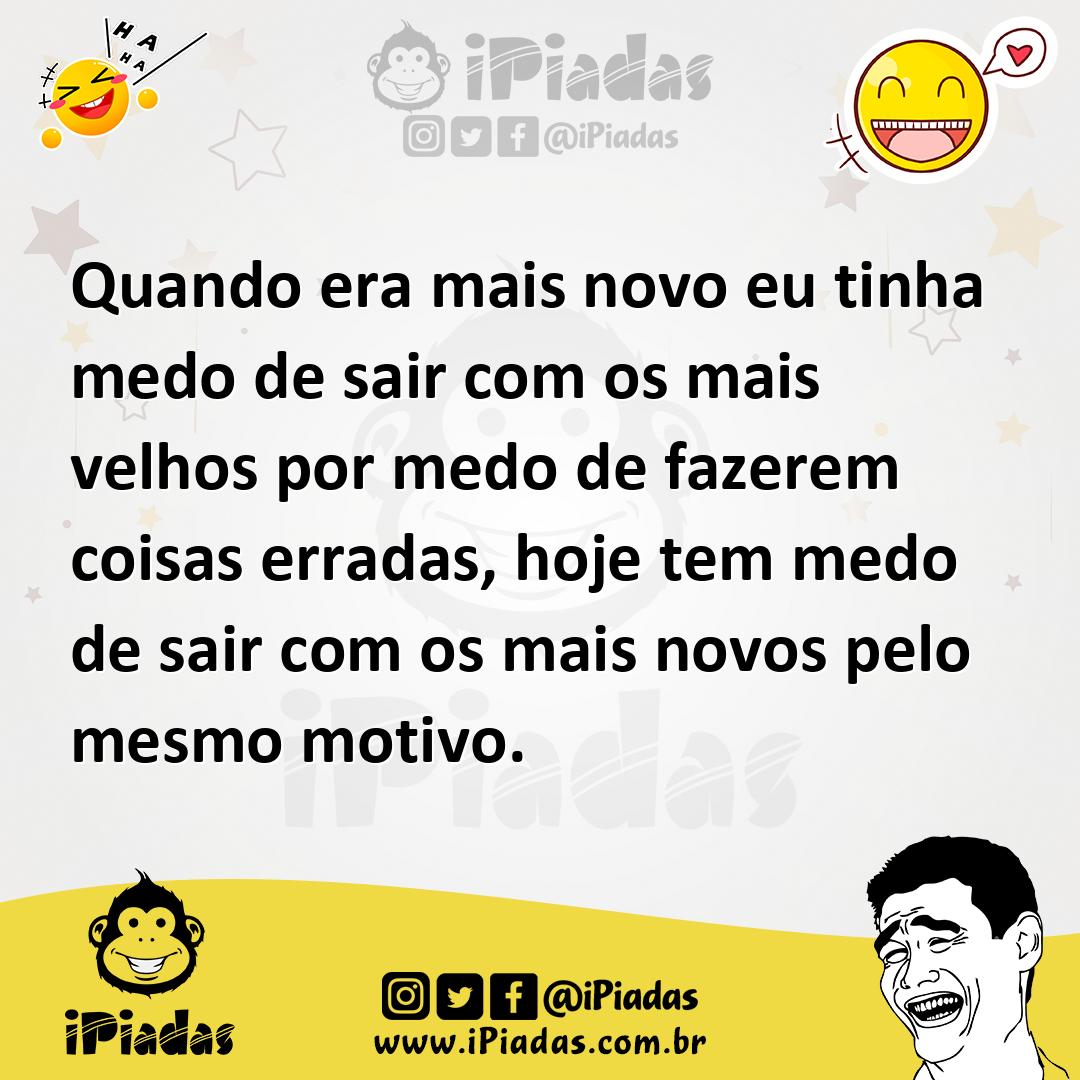 Ilustração de Quando era mais novo eu tinha medo de sair com os mais velhos por medo... no iPiadas