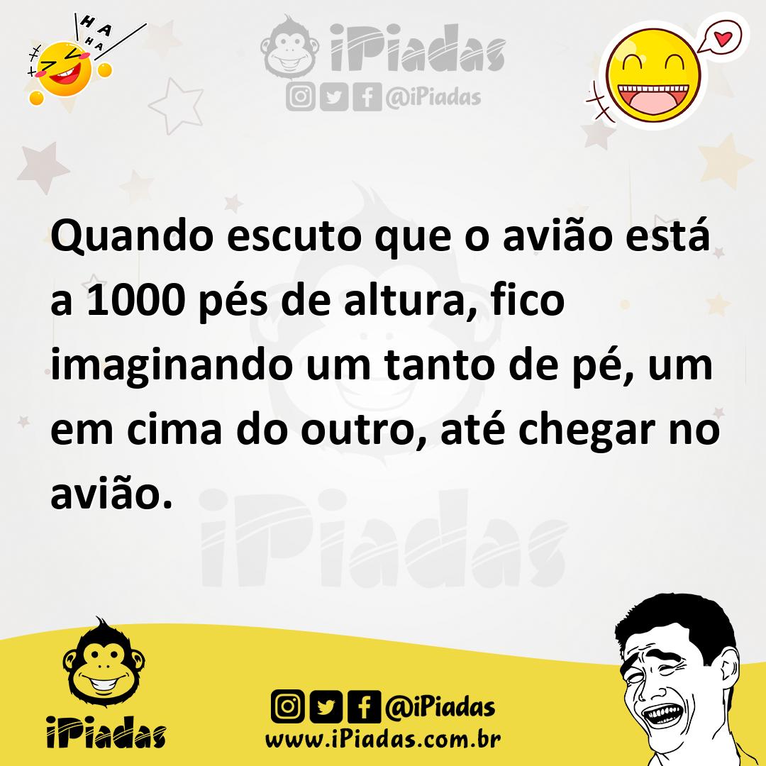 Ilustração de Quando escuto que o avião está a 1000 pés de altura, fico imaginando u... no iPiadas