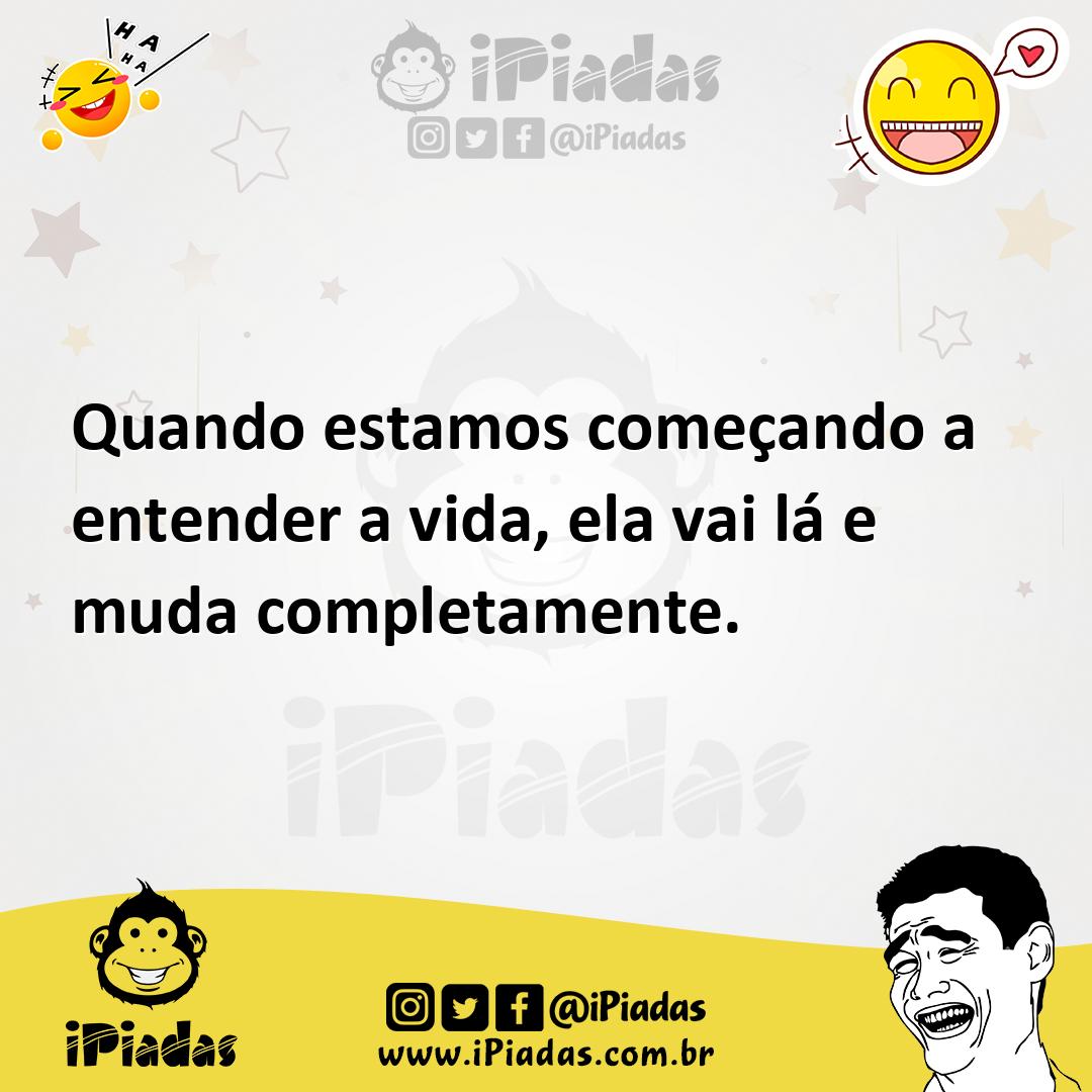 Ilustração de Quando estamos começando a entender a vida, ela vai lá e muda completa... no iPiadas