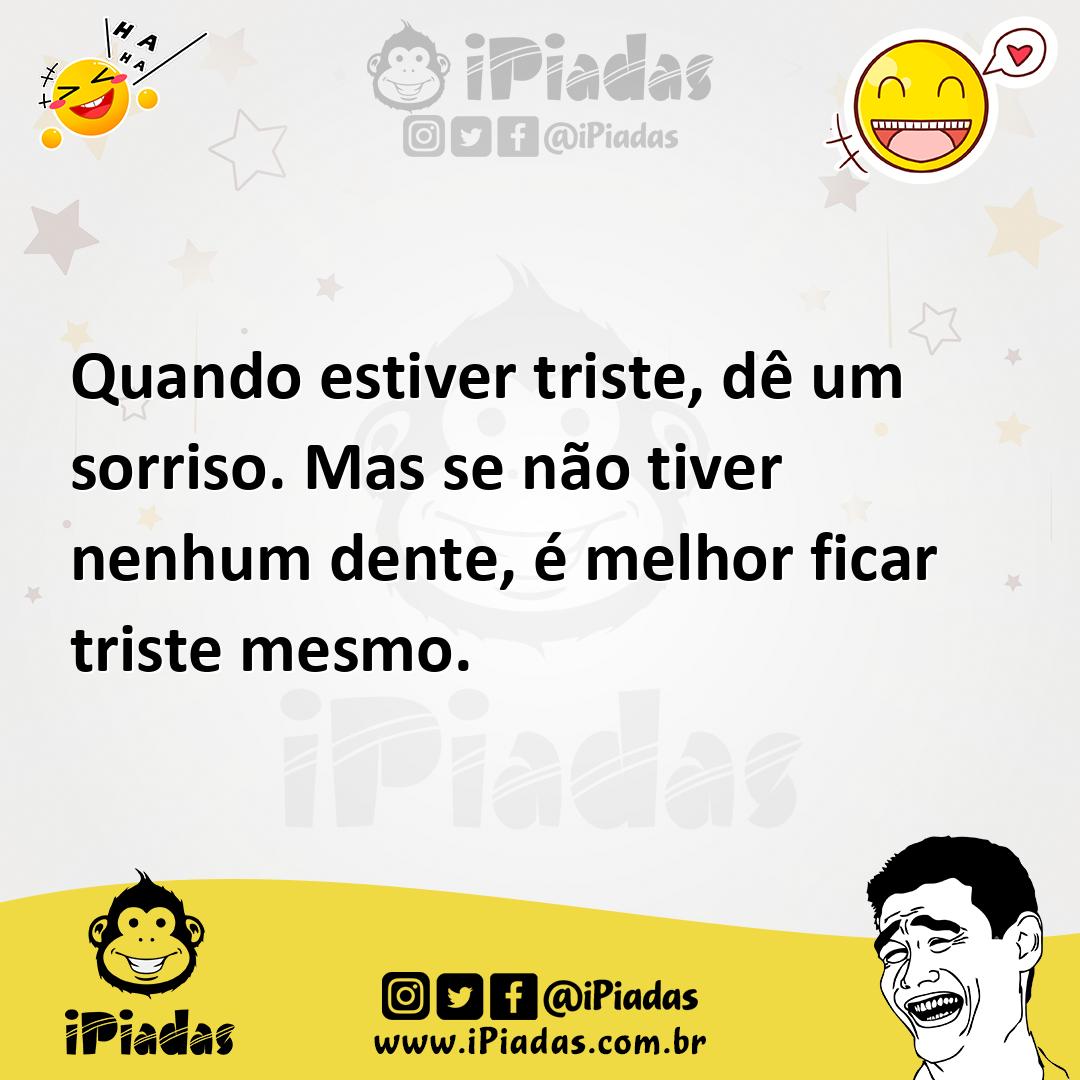 Ilustração de Quando estiver triste, dê um sorriso. Mas se não tiver nenhum dente, é... no iPiadas