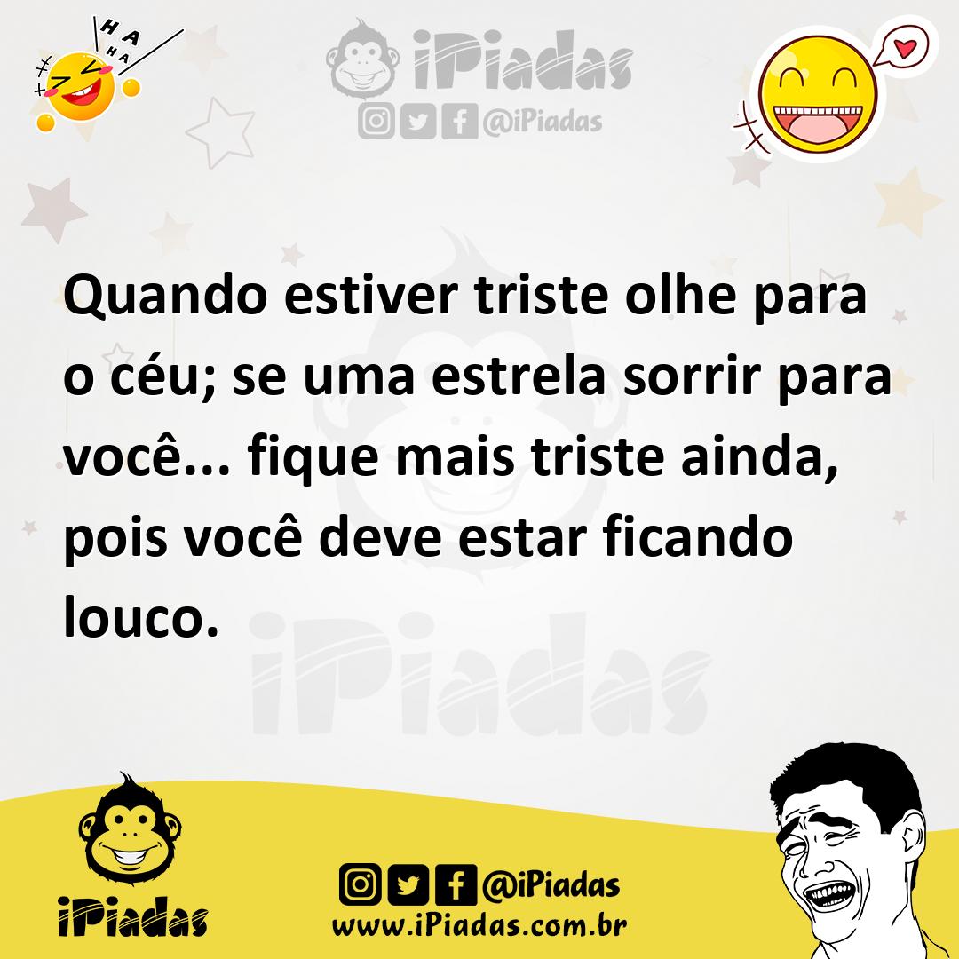 Ilustração de Quando estiver triste olhe para o céu; se uma estrela sorrir para você... no iPiadas