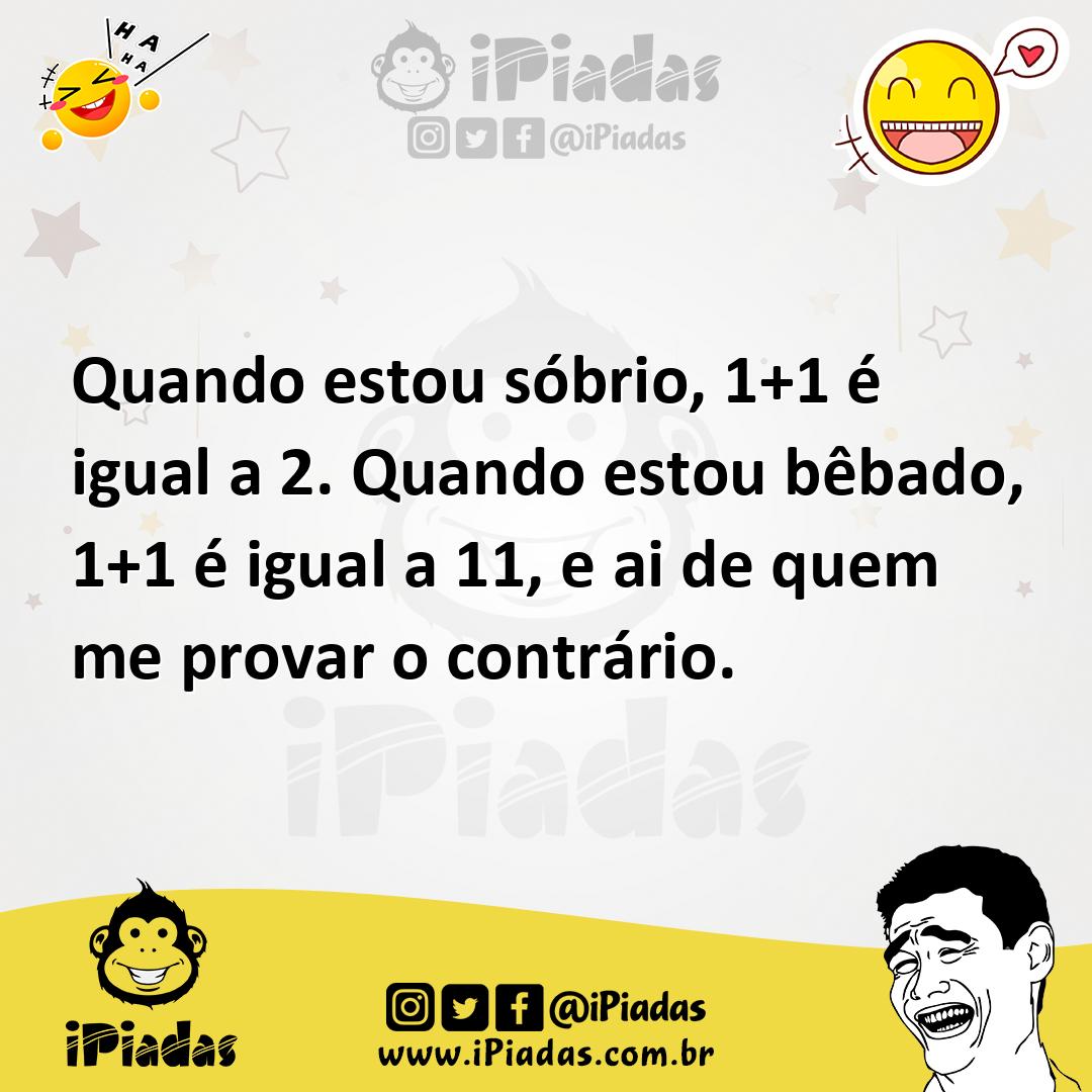 Ilustração de Quando estou sóbrio, 1+1 é igual a 2. Quando estou bêbado, 1+1 é igual... no iPiadas