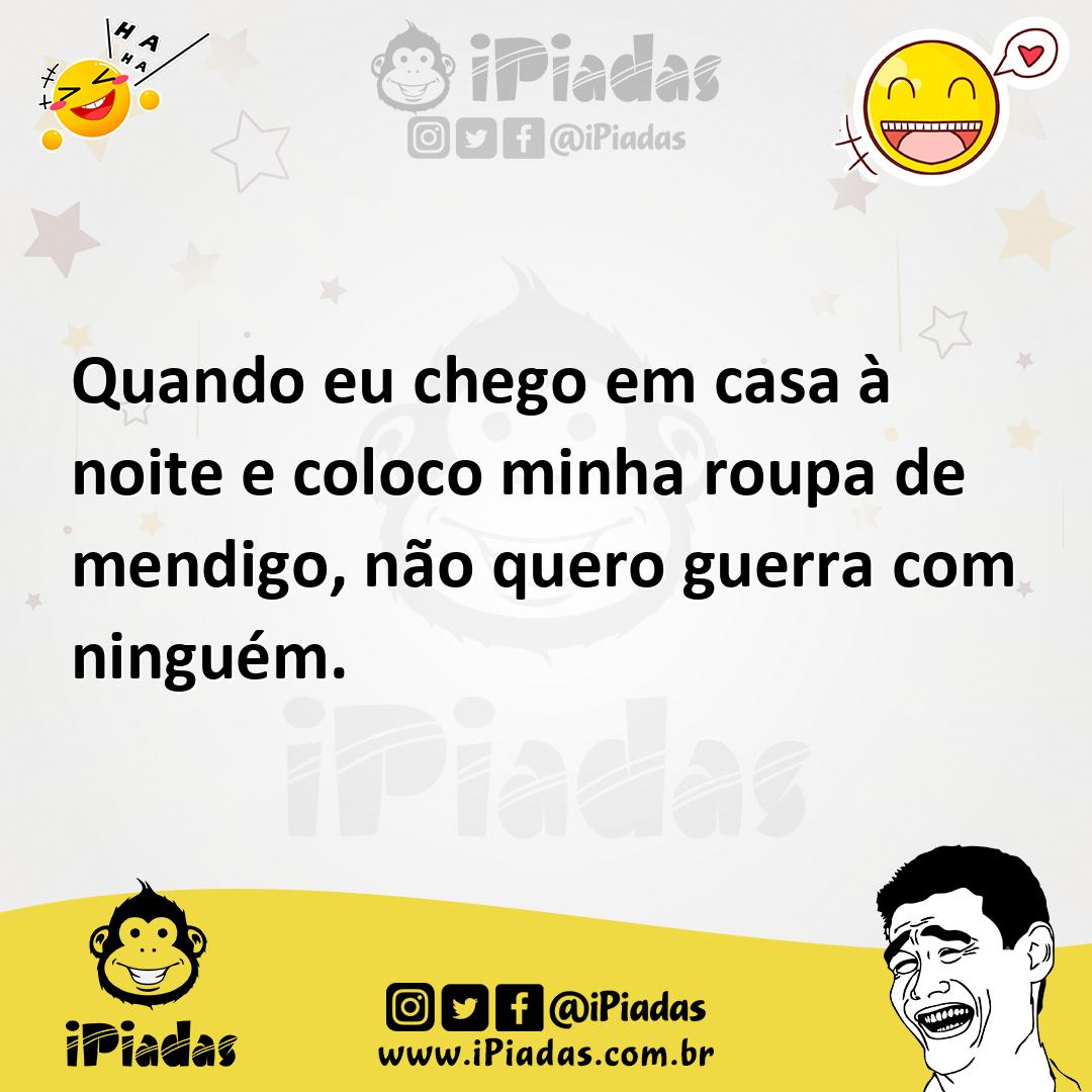 Ilustração de Quando eu chego em casa à noite e coloco minha roupa de mendigo, não q... no iPiadas