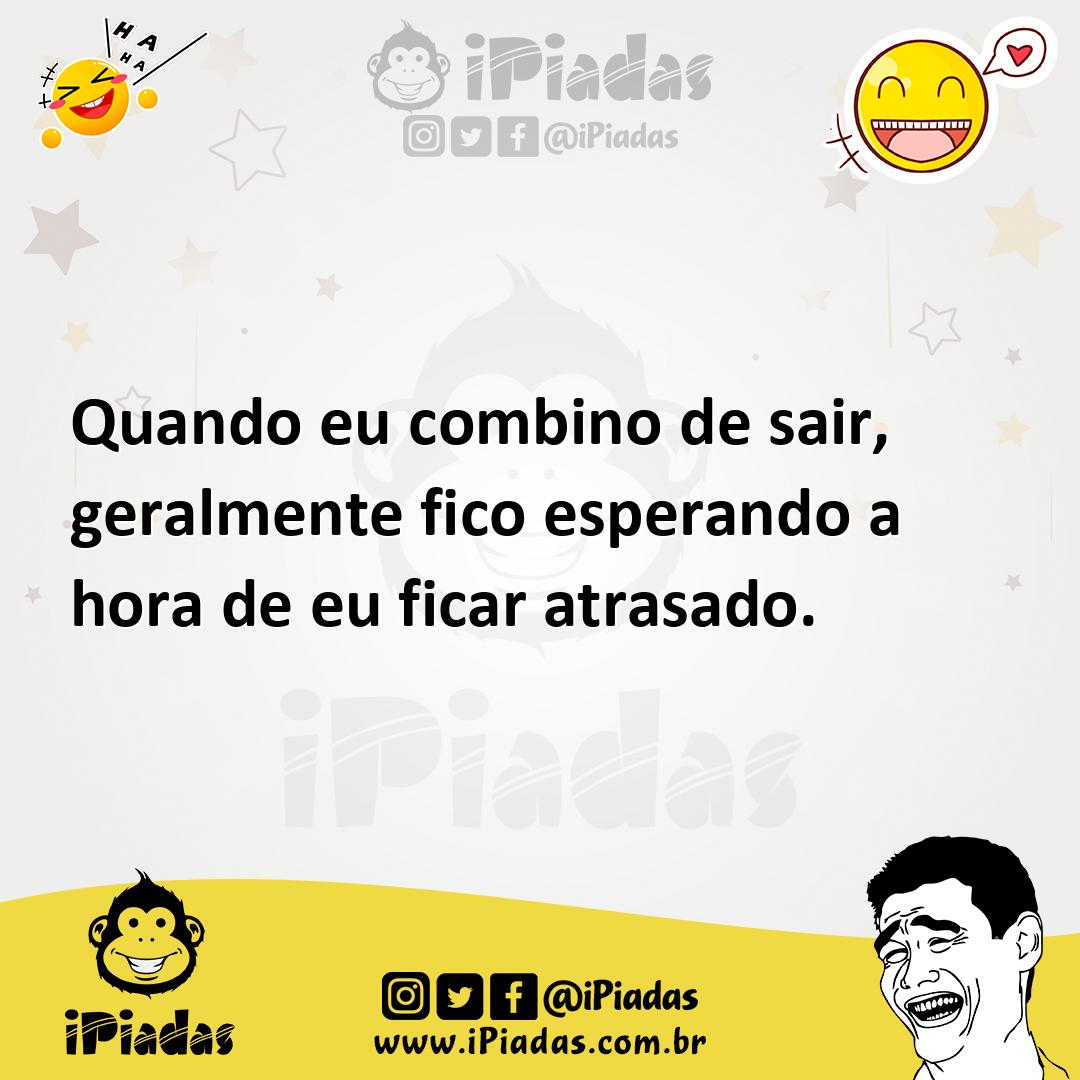 Ilustração de Quando eu combino de sair, geralmente fico esperando a hora de eu fica... no iPiadas