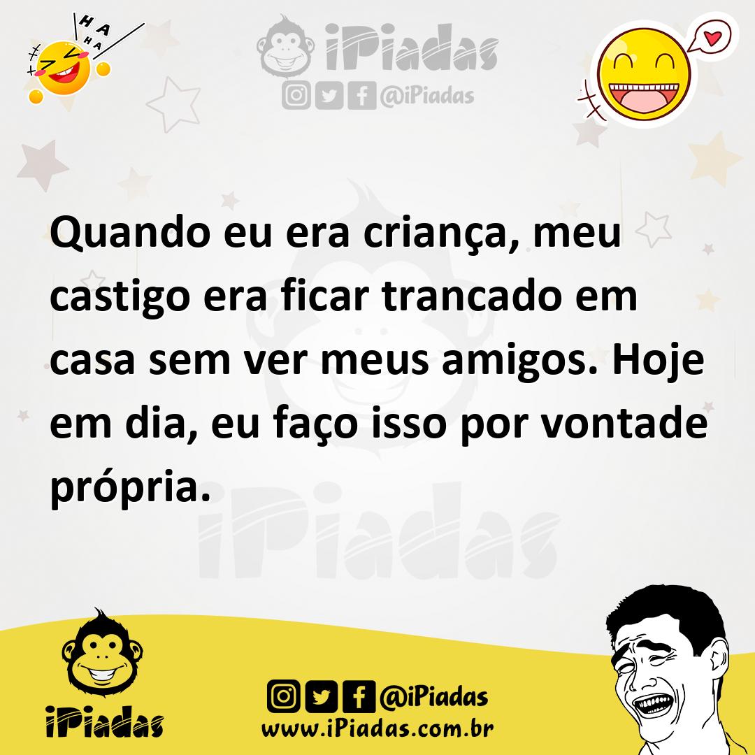 Ilustração de Quando eu era criança, meu castigo era ficar trancado em casa sem ver... no iPiadas