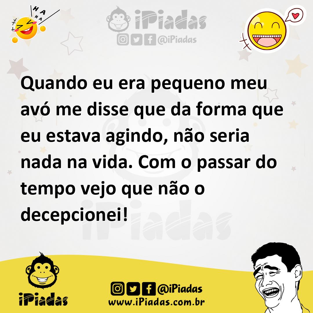 Ilustração de Quando eu era pequeno meu avó me disse que da forma que eu estava agin... no iPiadas