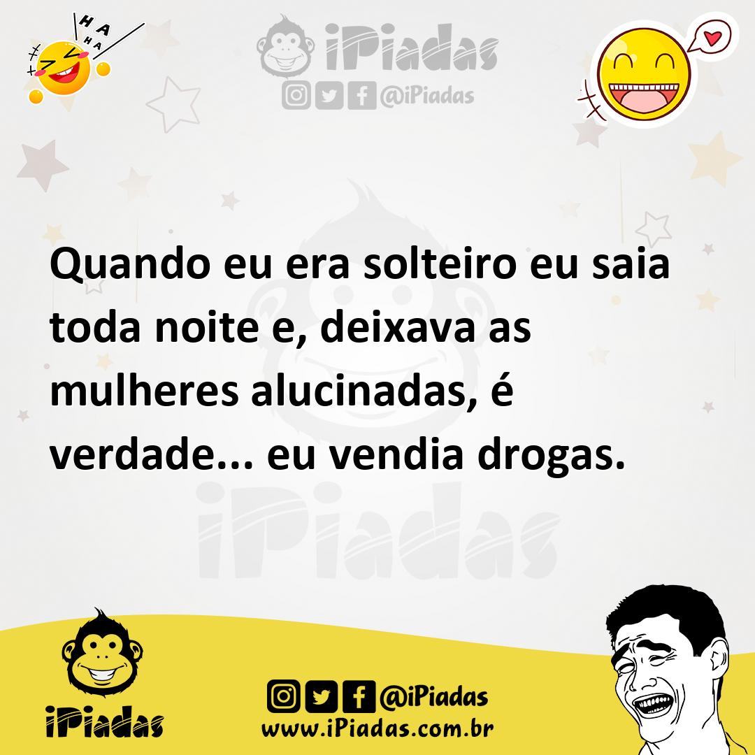 Ilustração de Quando eu era solteiro eu saia toda noite e, deixava as mulheres aluci... no iPiadas