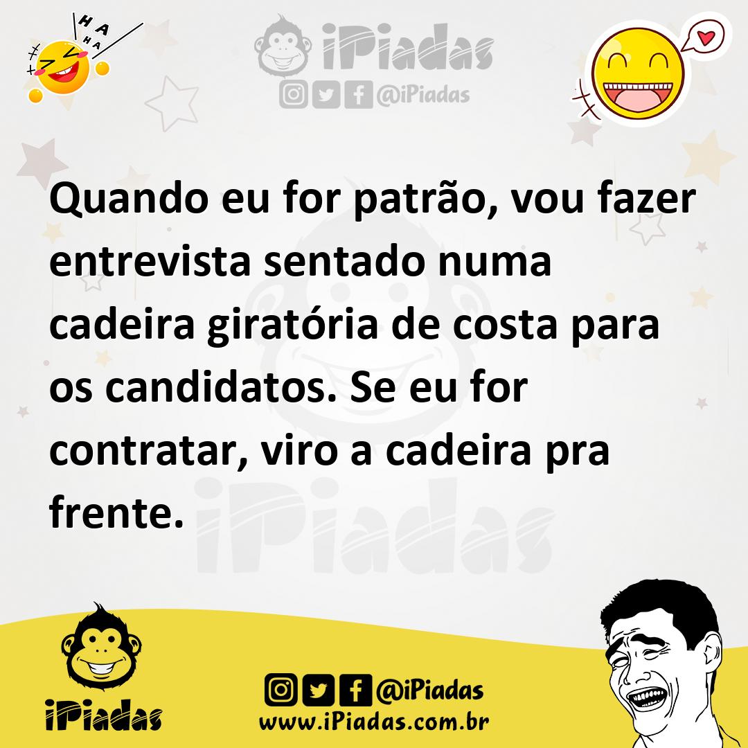 Ilustração de Quando eu for patrão, vou fazer entrevista sentado numa cadeira girató... no iPiadas