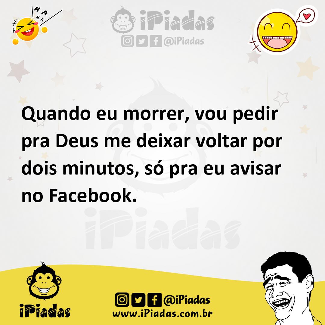 Ilustração de Quando eu morrer, vou pedir pra Deus me deixar voltar por dois minutos... no iPiadas