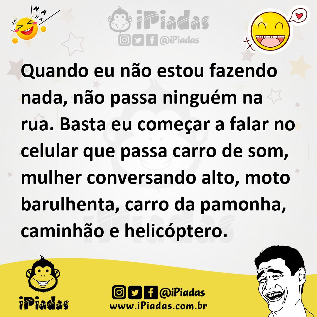 Ilustração de Quando eu não estou fazendo nada, não passa ninguém na rua. Basta eu c... no iPiadas