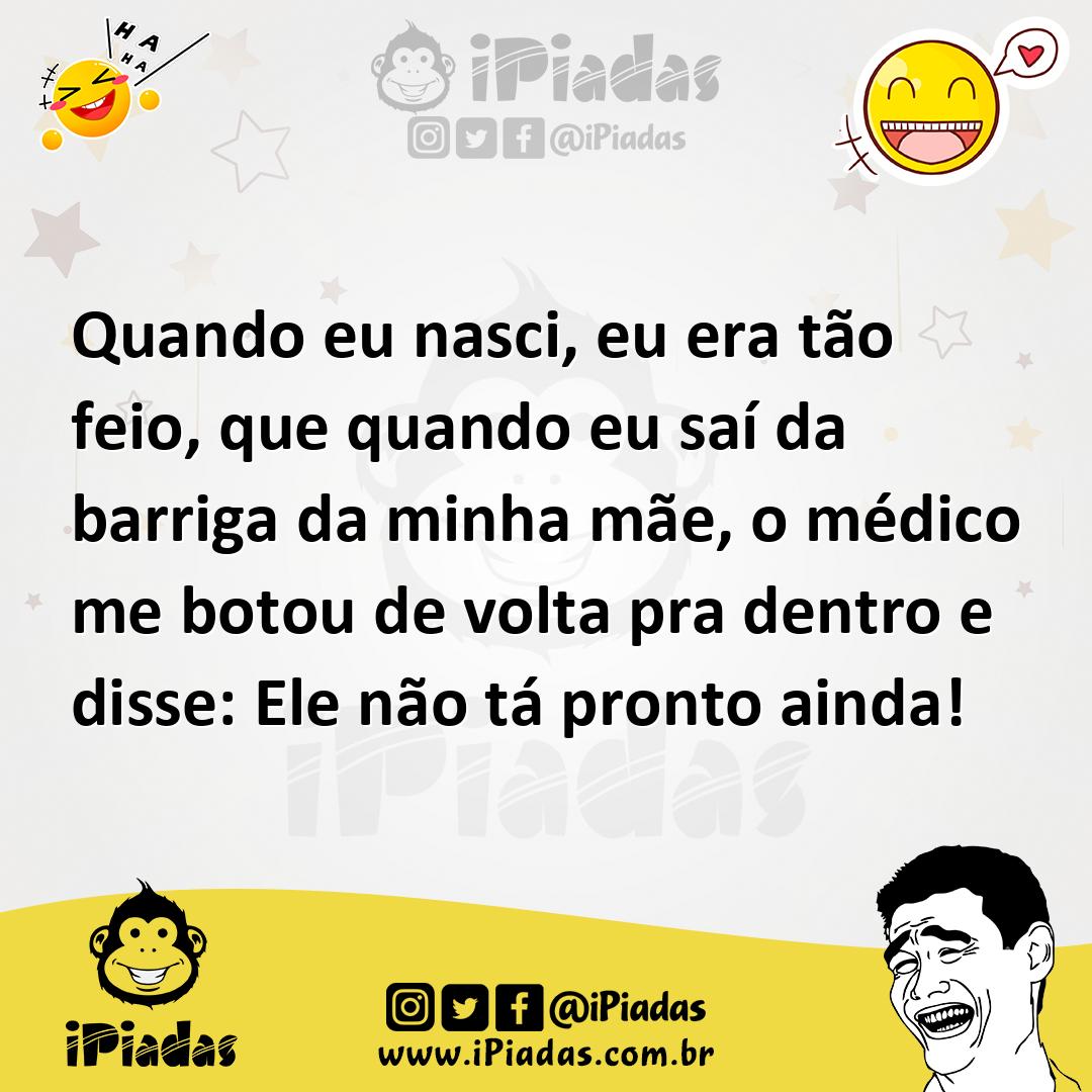 Ilustração de Quando eu nasci, eu era tão feio, que quando eu saí da barriga da minh... no iPiadas