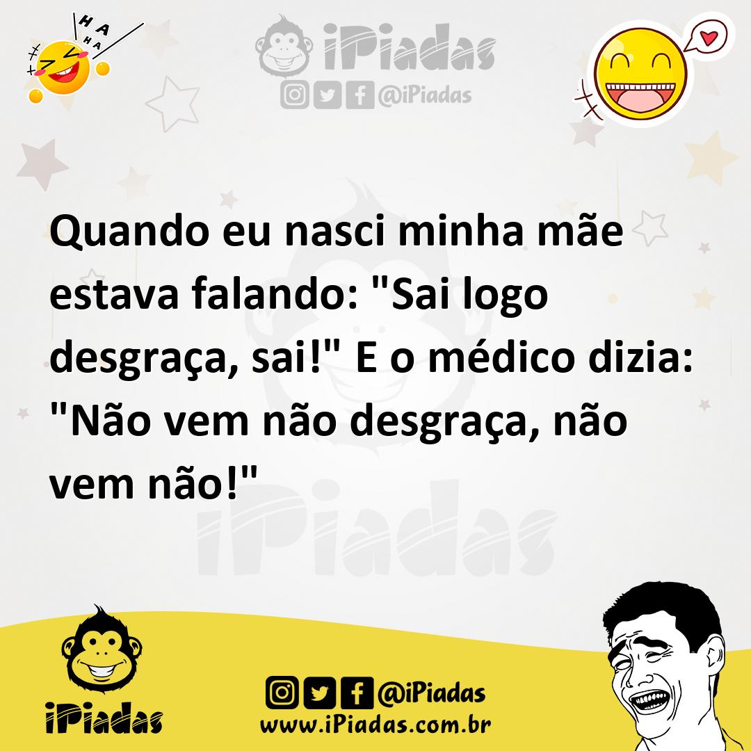 Ilustração de Quando eu nasci minha mãe estava falando: "Sai logo desgraça, sai!" E... no iPiadas