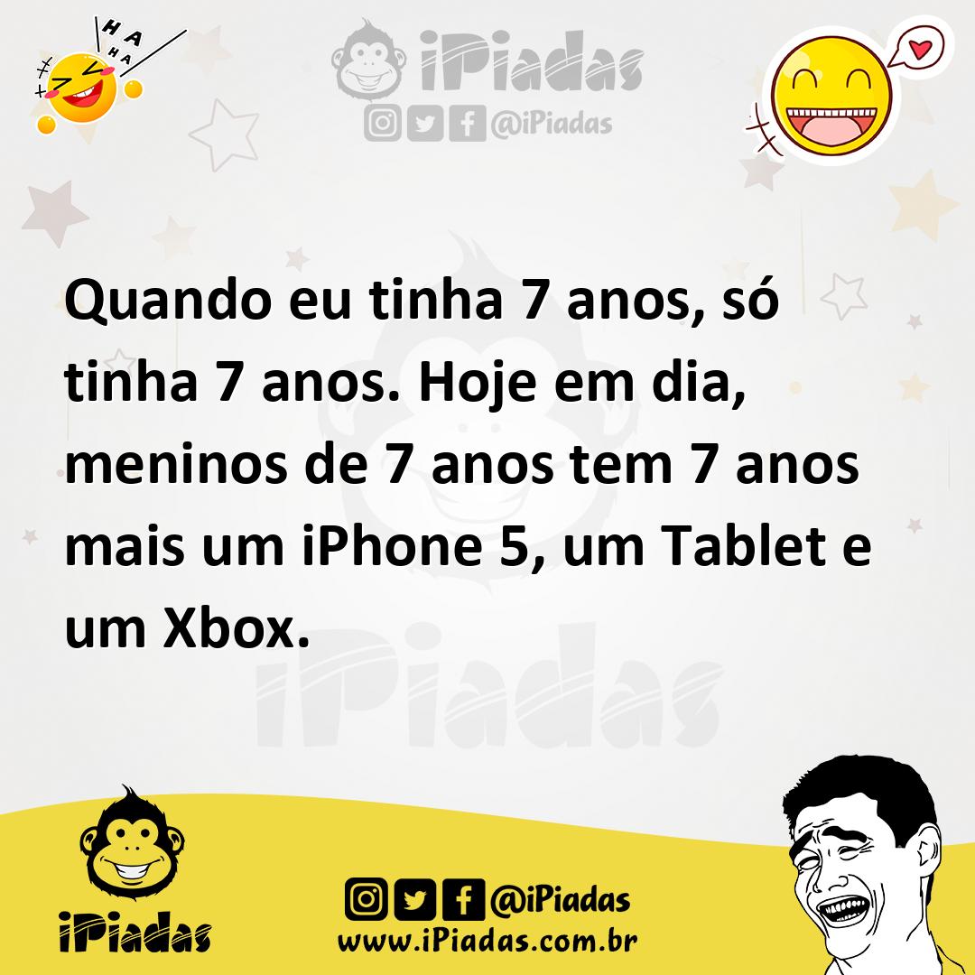 Ilustração de Quando eu tinha 7 anos, só tinha 7 anos. Hoje em dia, meninos de 7 ano... no iPiadas