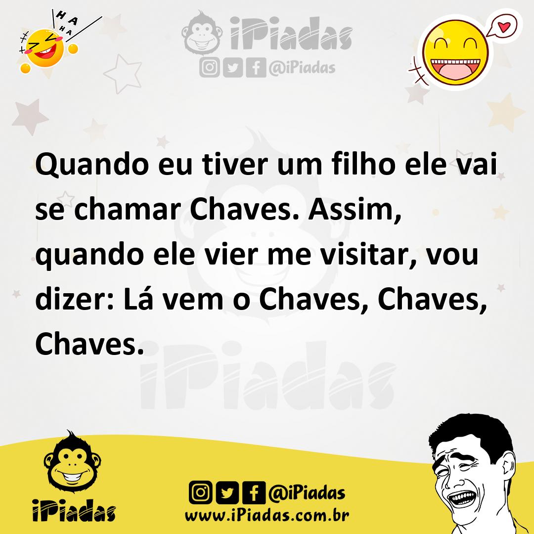 Ilustração de Quando eu tiver um filho ele vai se chamar Chaves. Assim, quando ele v... no iPiadas