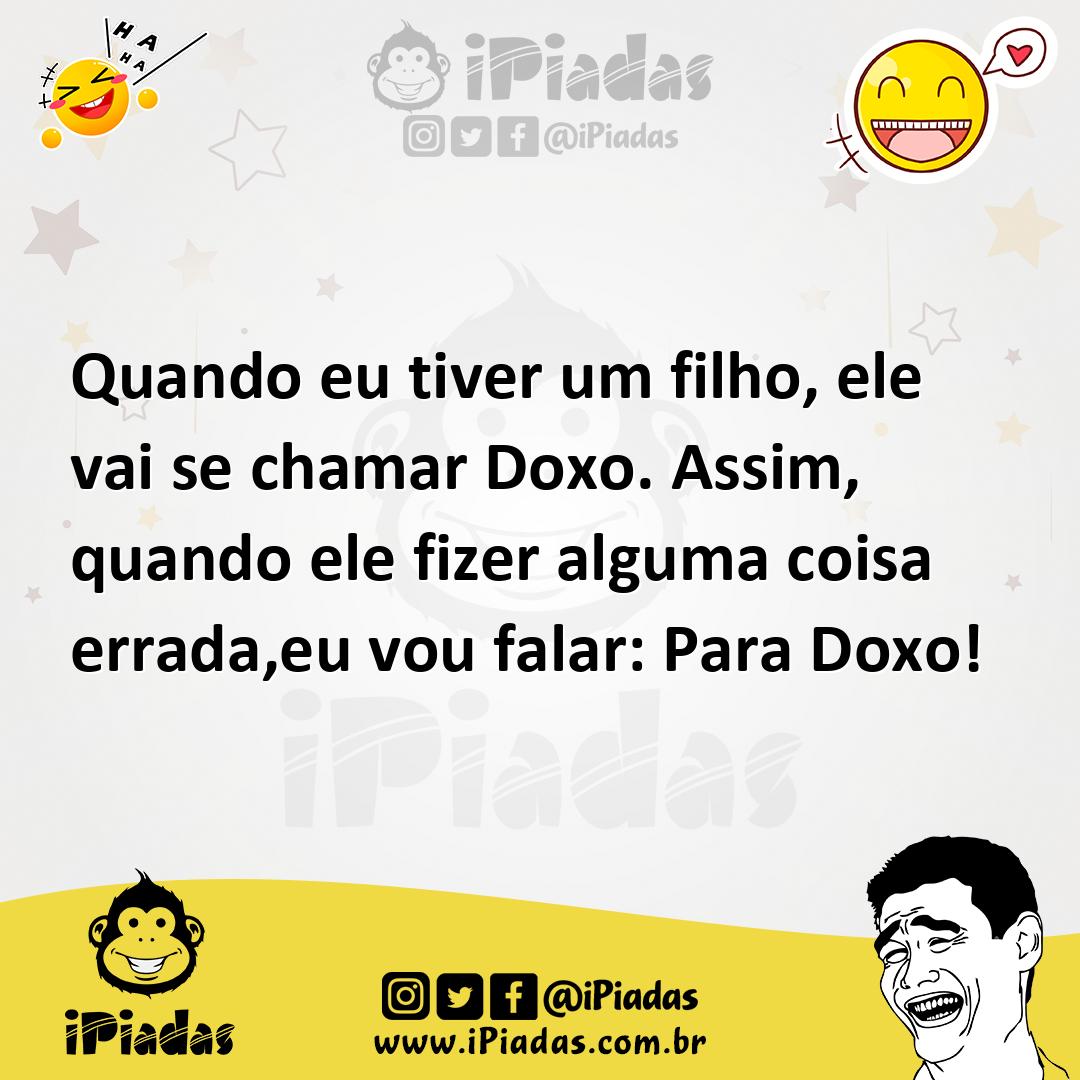 Ilustração de Quando eu tiver um filho, ele vai se chamar Doxo. Assim, quando ele fi... no iPiadas