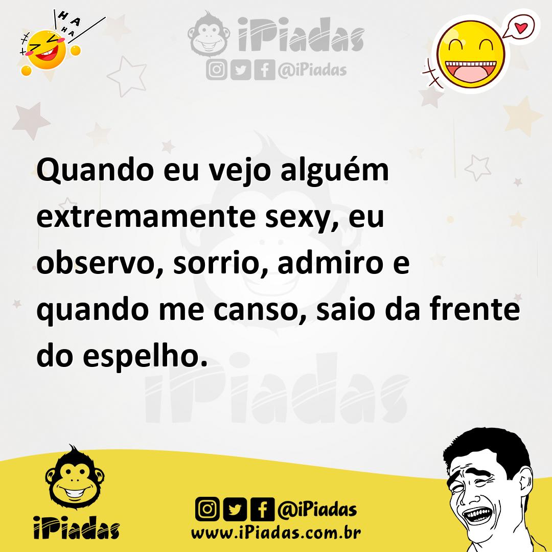 Ilustração de Quando eu vejo alguém extremamente sexy, eu observo, sorrio, admiro e... no iPiadas