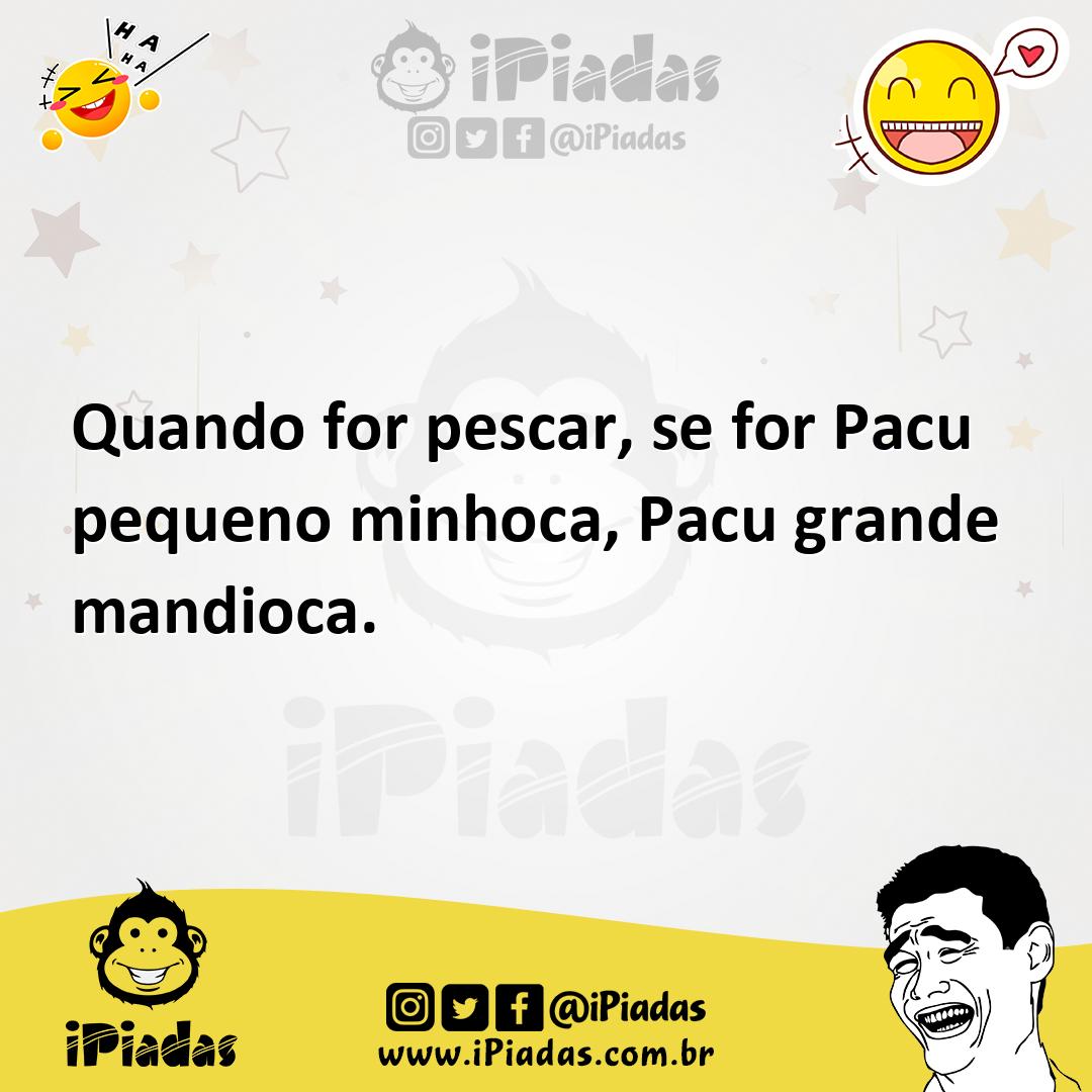 Ilustração de Quando for pescar, se for Pacu pequeno minhoca, Pacu grande mandioca. no iPiadas