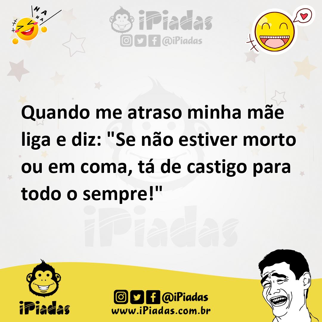 Ilustração de Quando me atraso minha mãe liga e diz: "Se não estiver morto ou em com... no iPiadas