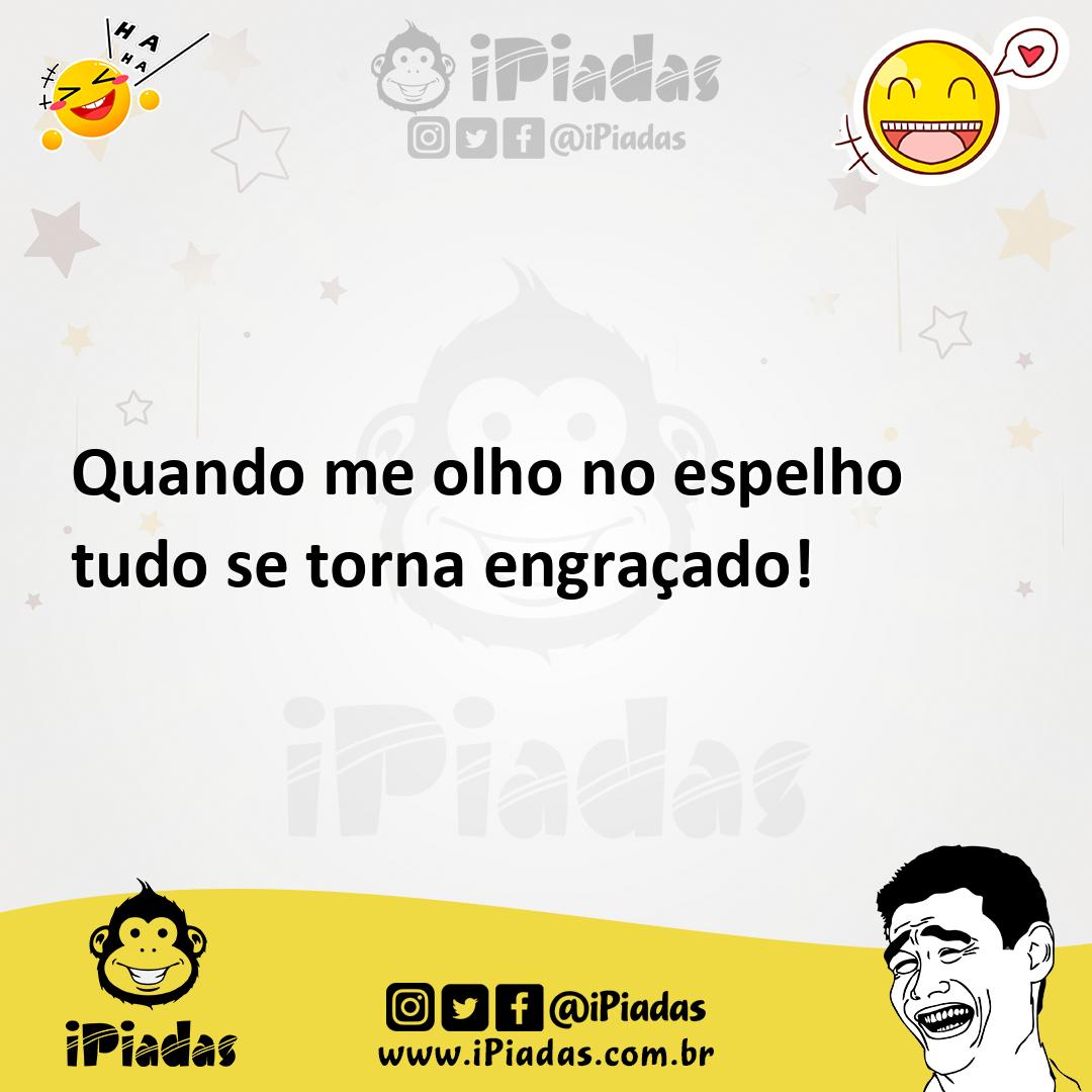 Ilustração de Quando me olho no espelho tudo se torna engraçado! no iPiadas