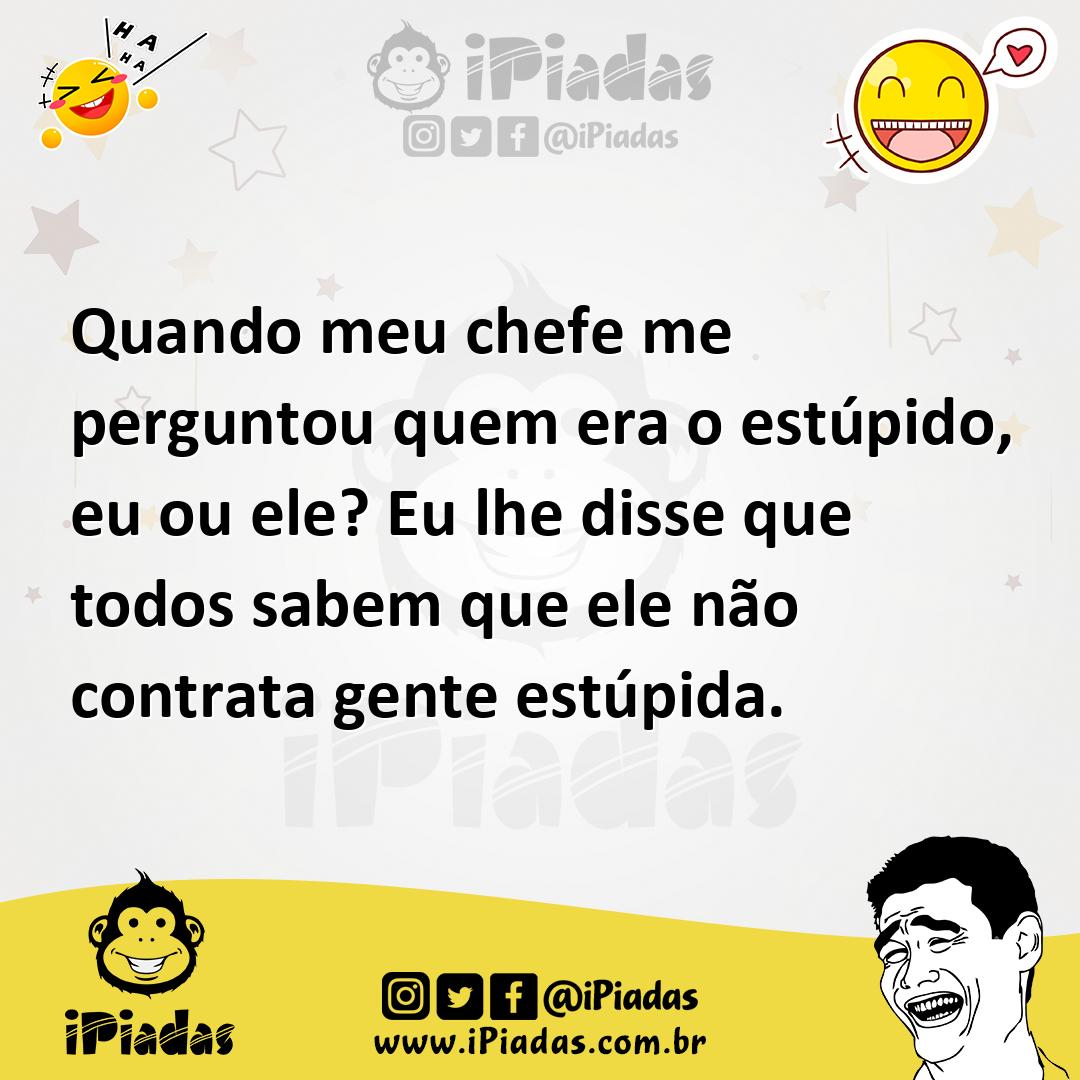 Ilustração de Quando meu chefe me perguntou quem era o estúpido, eu ou ele? Eu lhe d... no iPiadas