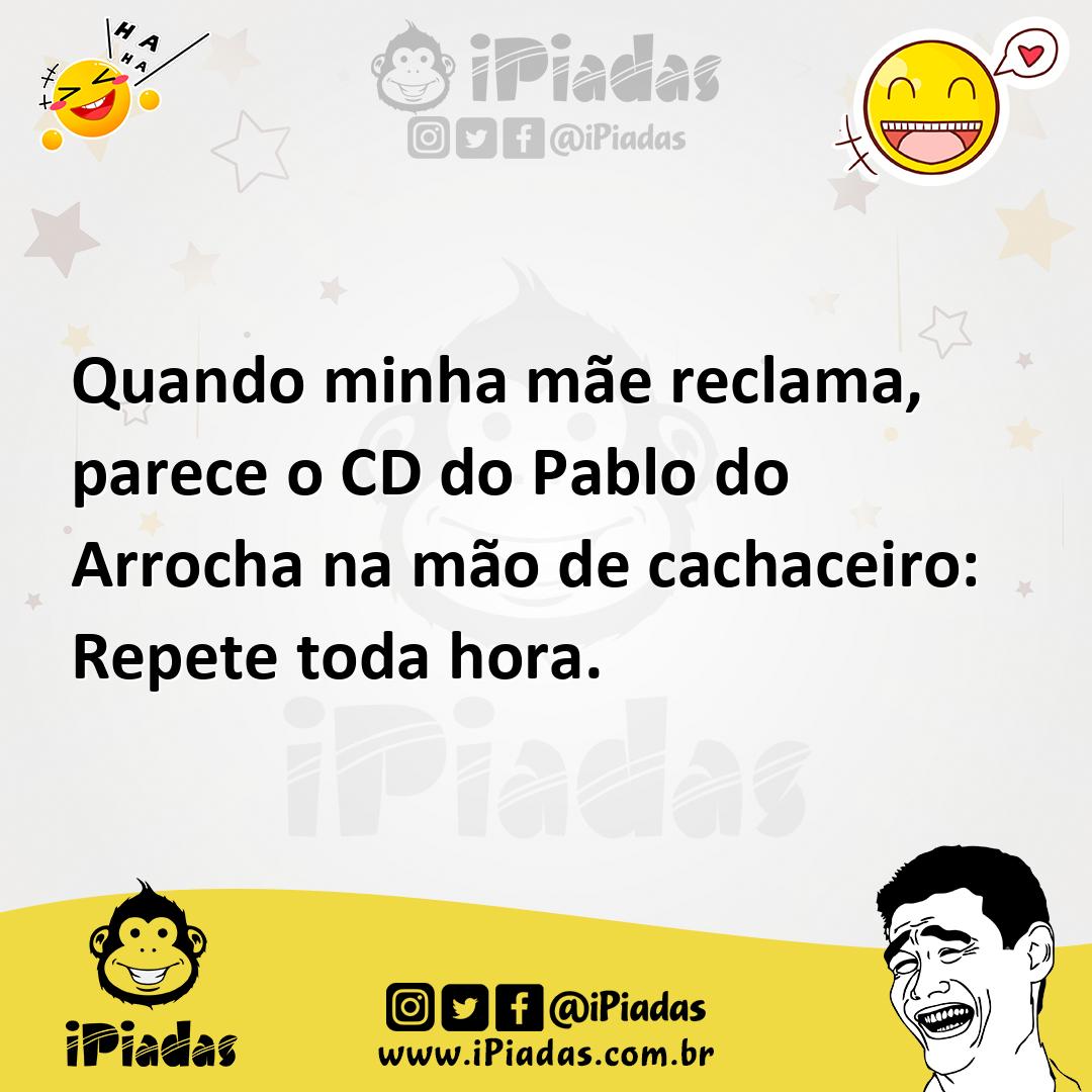 Ilustração de Quando minha mãe reclama, parece o CD do Pablo do Arrocha na mão de ca... no iPiadas