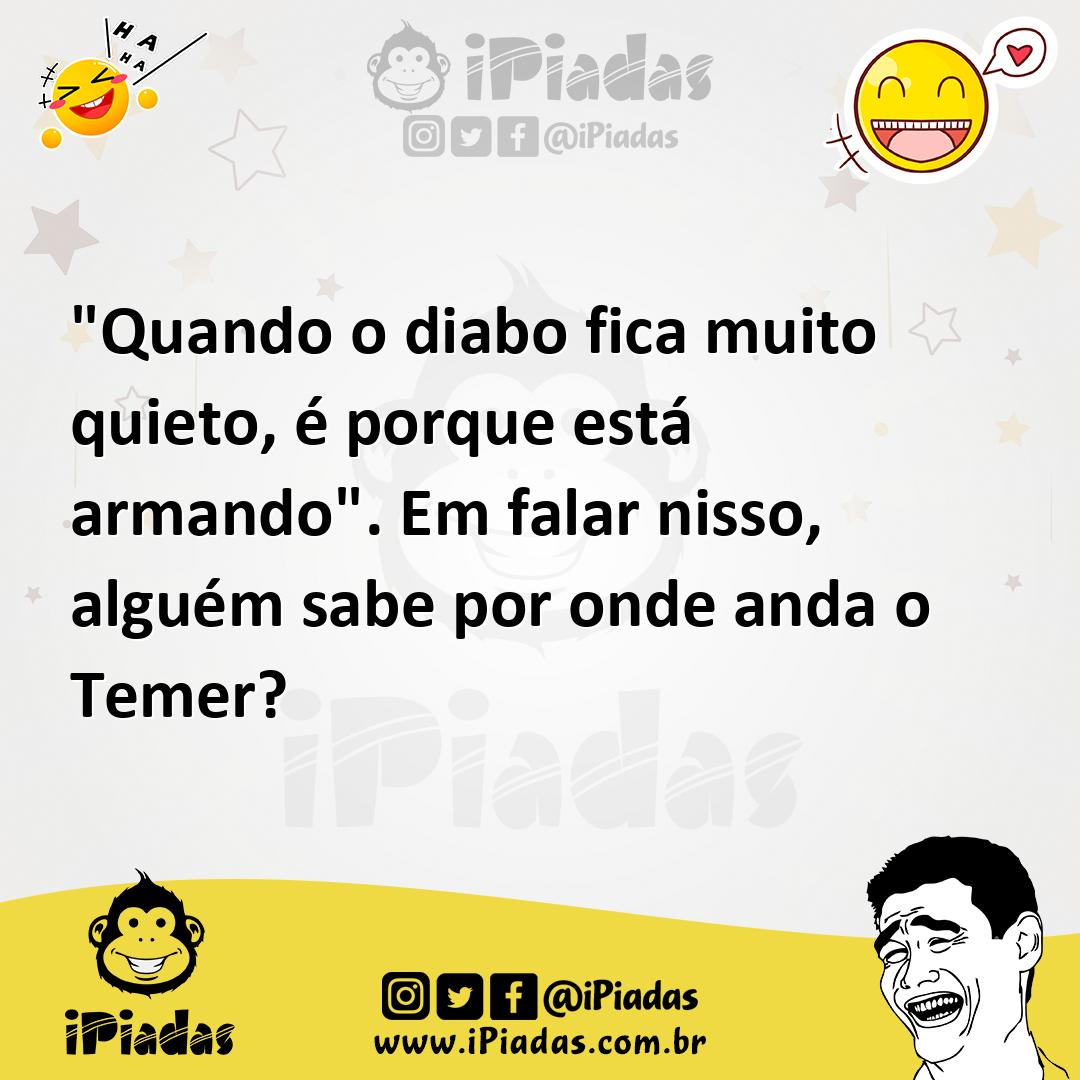 Ilustração de "Quando o diabo fica muito quieto, é porque está armando". Em falar ni... no iPiadas