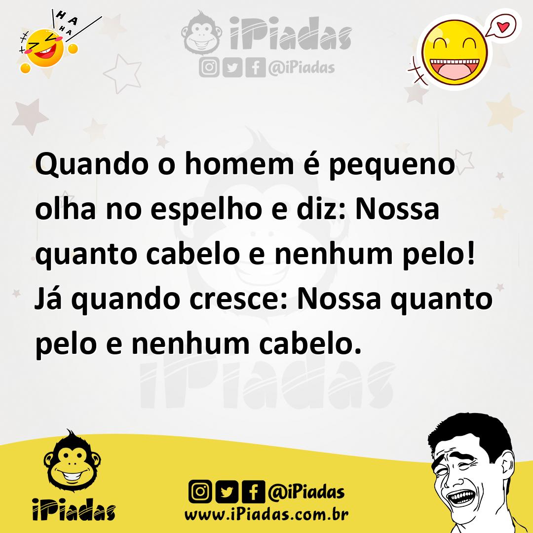Ilustração de Quando o homem é pequeno olha no espelho e diz: Nossa quanto cabelo e... no iPiadas