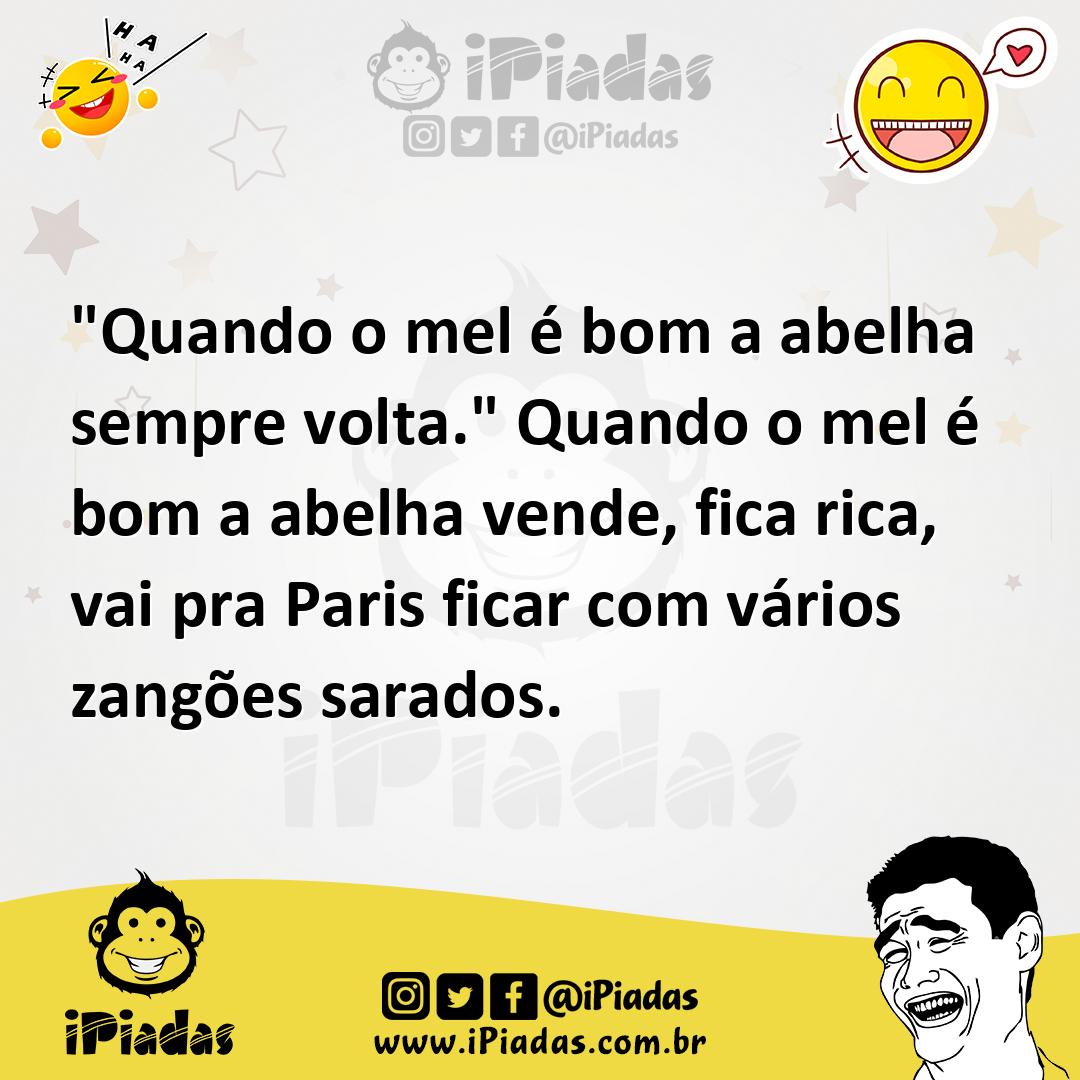 Ilustração de "Quando o mel é bom a abelha sempre volta." Quando o mel é bom a abelh... no iPiadas