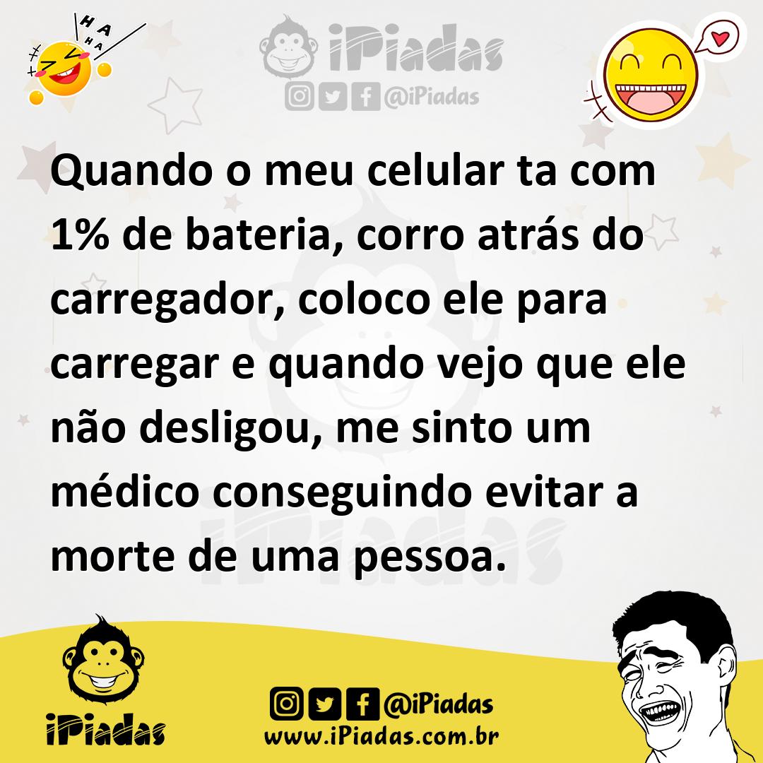 Ilustração de Quando o meu celular ta com 1% de bateria, corro atrás do carregador,... no iPiadas
