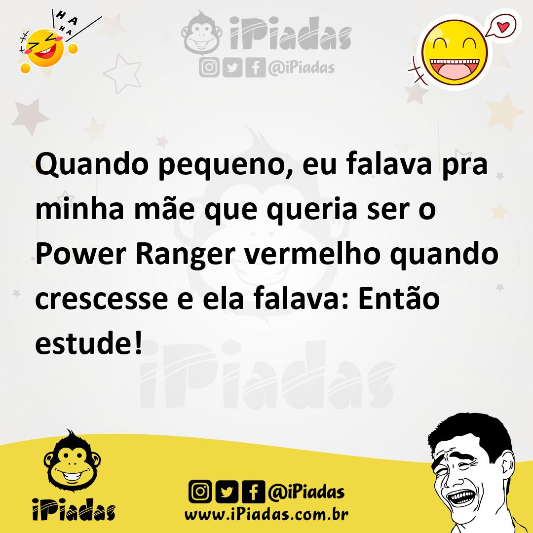 Ilustração de Quando pequeno, eu falava pra minha mãe que queria ser o Power Ranger... no iPiadas