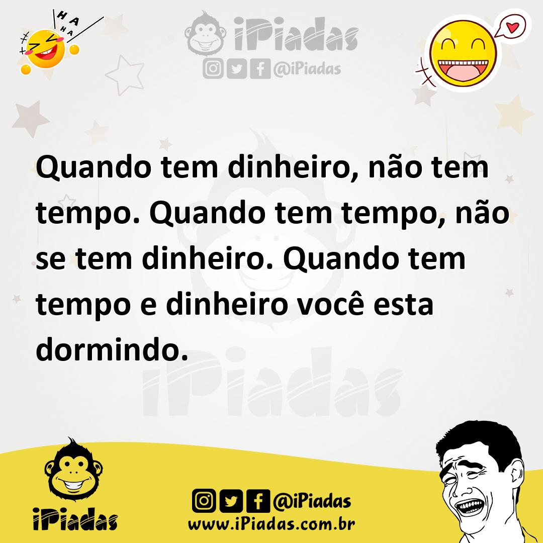 Ilustração de Quando tem dinheiro, não tem tempo. Quando tem tempo, não se tem dinhe... no iPiadas