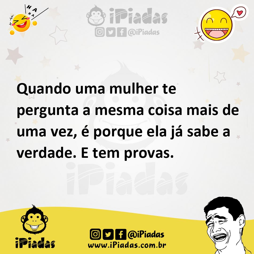 Ilustração de Quando uma mulher te pergunta a mesma coisa mais de uma vez, é porque... no iPiadas