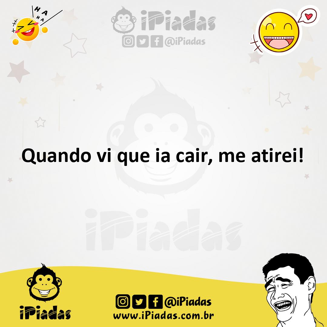Ilustração de Quando vi que ia cair, me atirei! no iPiadas