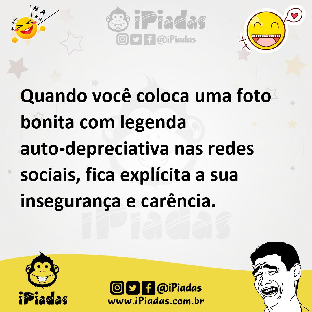 Ilustração de Quando você coloca uma foto bonita com legenda auto-depreciativa nas r... no iPiadas