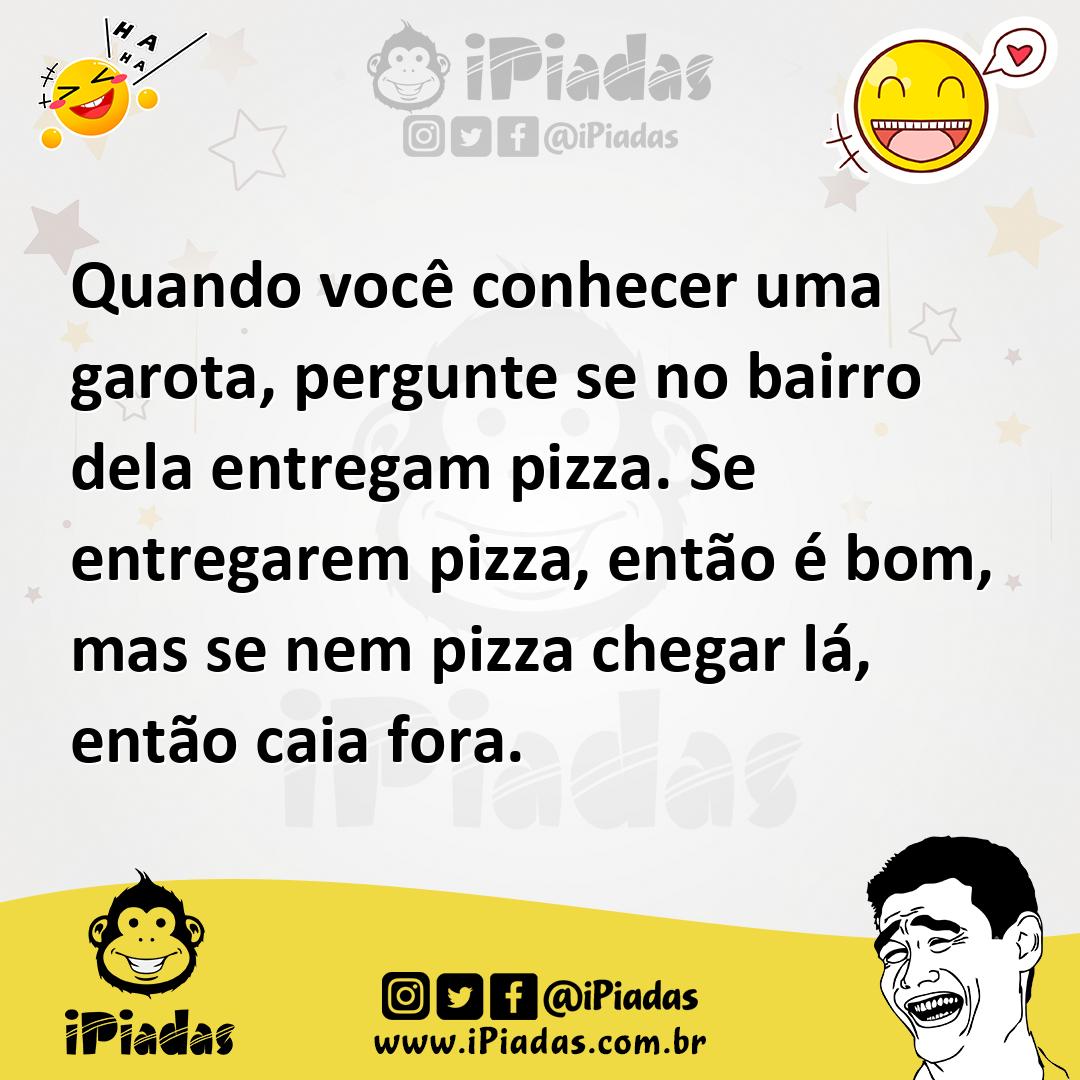 Ilustração de Quando você conhecer uma garota, pergunte se no bairro dela entregam p... no iPiadas