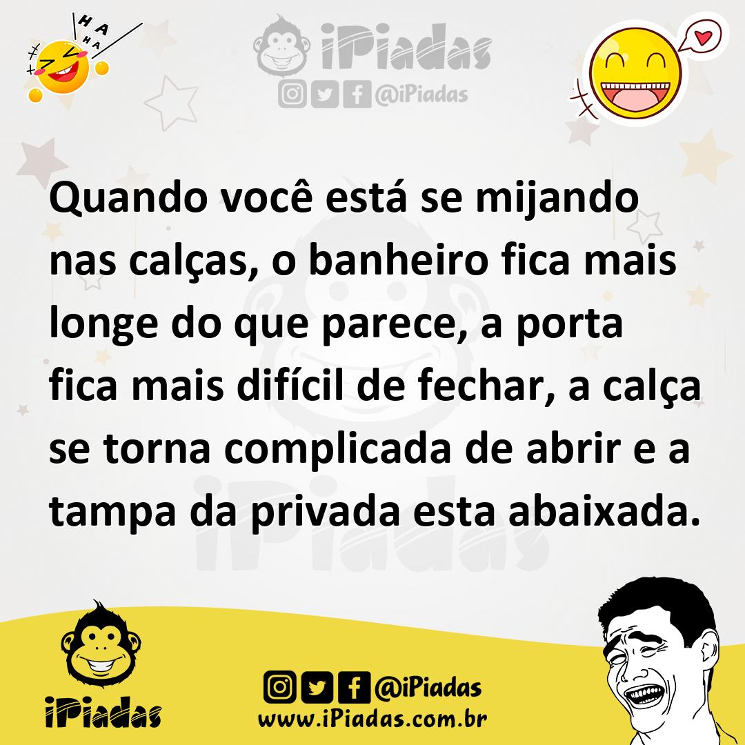 Ilustração de Quando você está se mijando nas calças, o banheiro fica mais longe do... no iPiadas