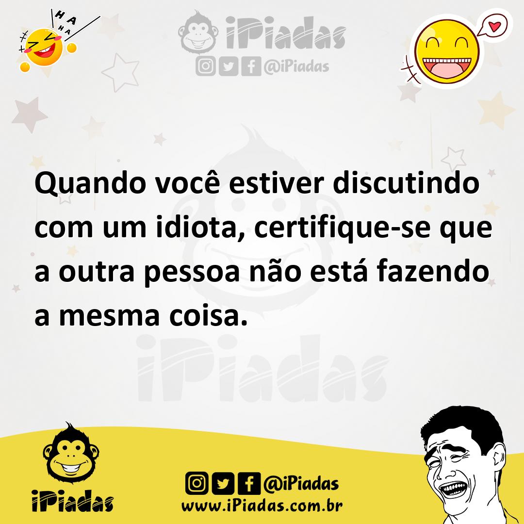 Ilustração de Quando você estiver discutindo com um idiota, certifique-se que a outr... no iPiadas