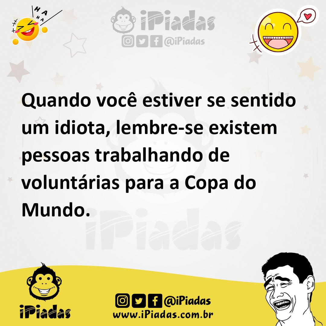 Ilustração de Quando você estiver se sentido um idiota, lembre-se existem pessoas tr... no iPiadas