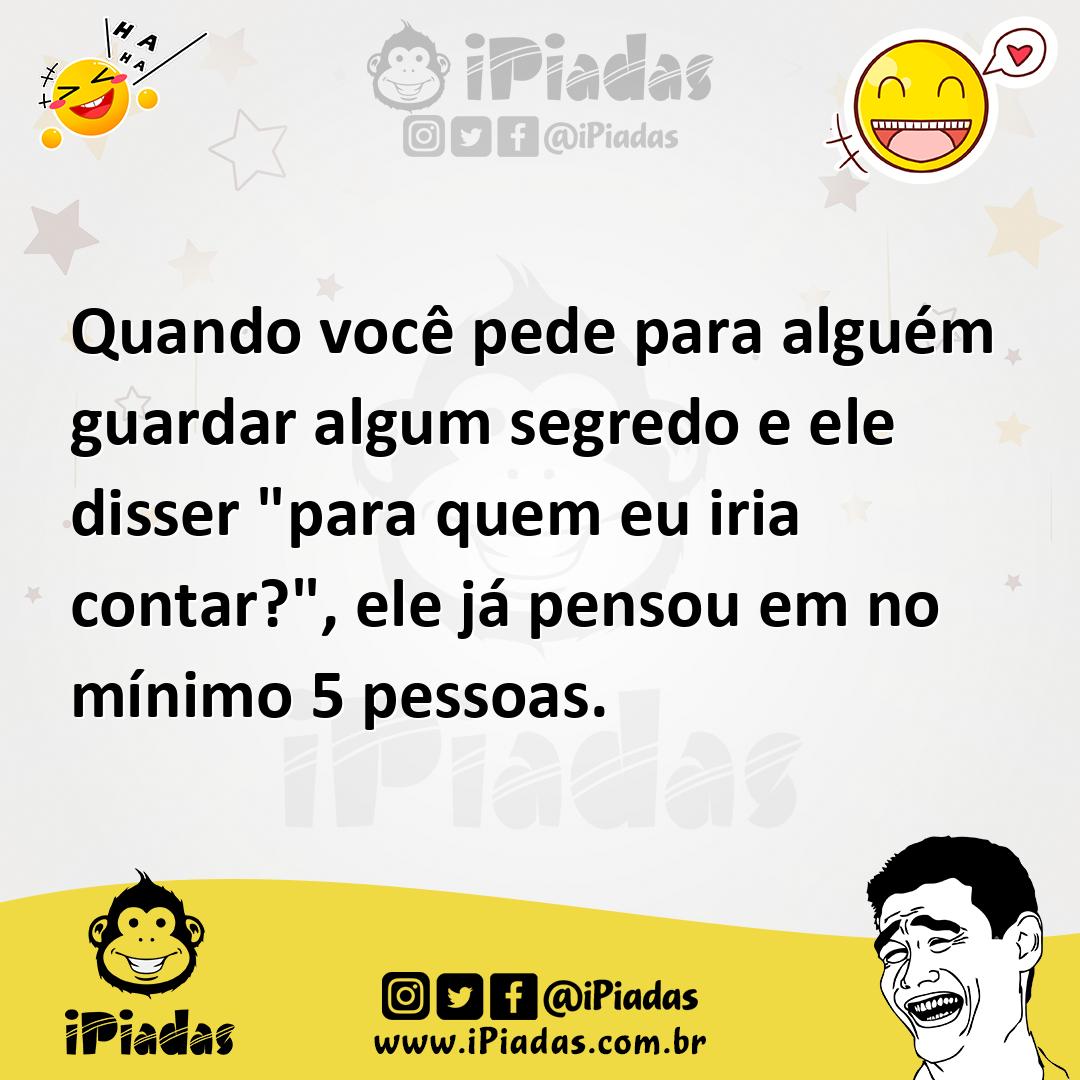 Ilustração de Quando você pede para alguém guardar algum segredo e ele disser "para... no iPiadas