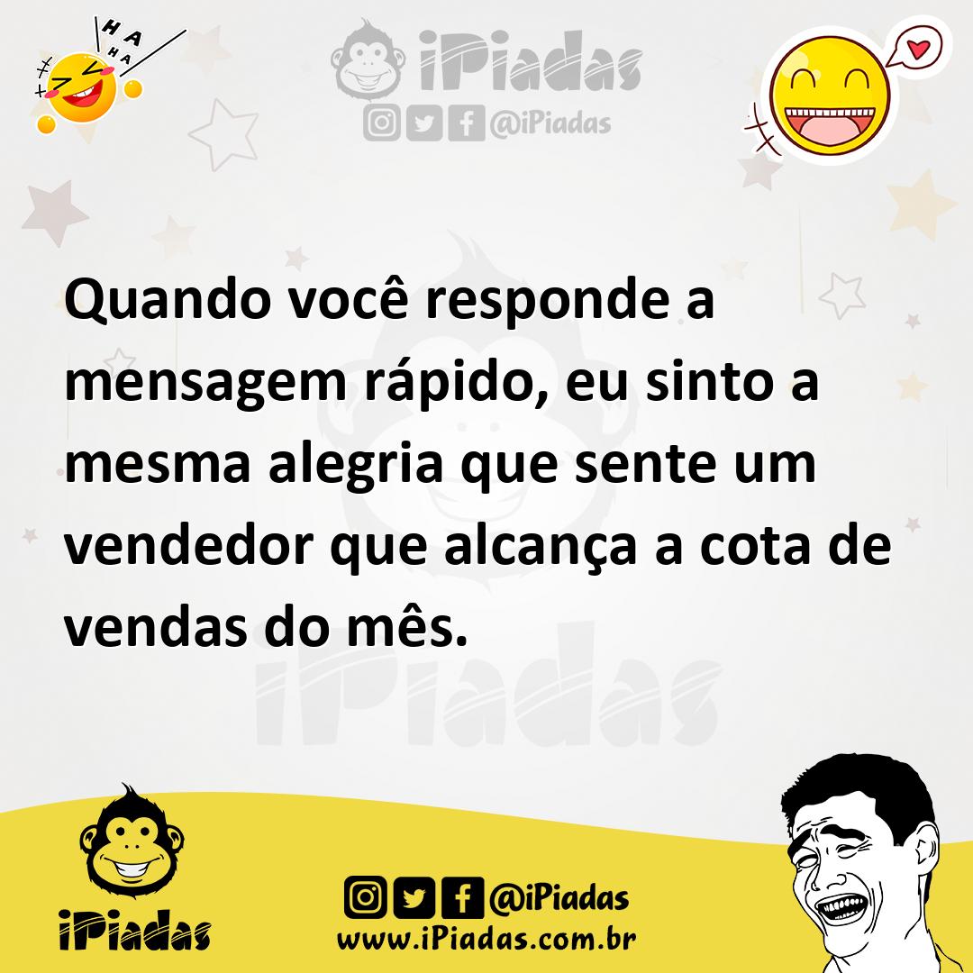 Ilustração de Quando você responde a mensagem rápido, eu sinto a mesma alegria que s... no iPiadas