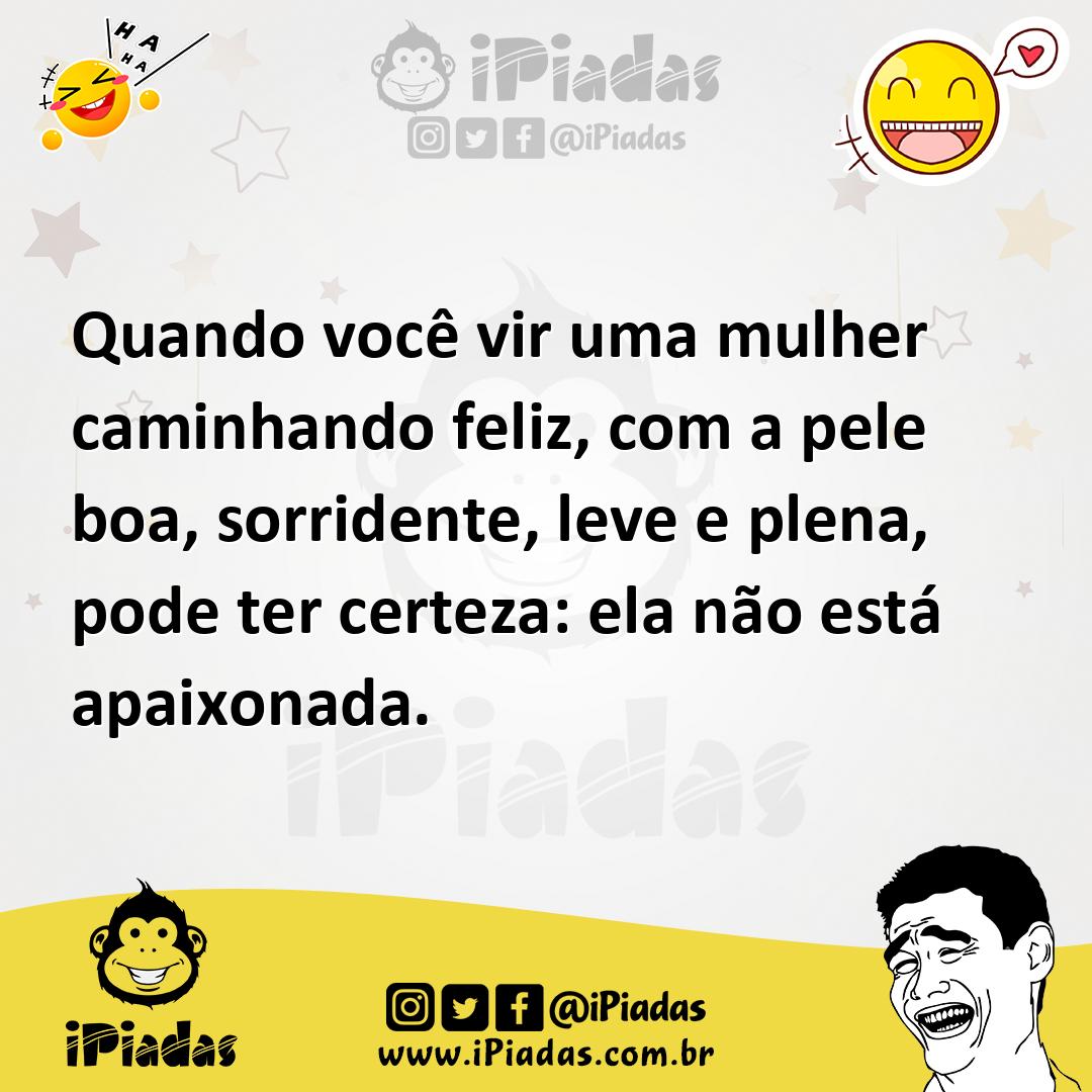 Ilustração de Quando você vir uma mulher caminhando feliz, com a pele boa, sorrident... no iPiadas