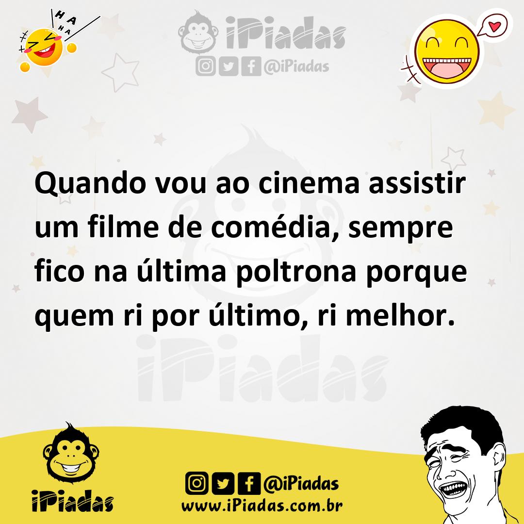 Ilustração de Quando vou ao cinema assistir um filme de comédia, sempre fico na últi... no iPiadas