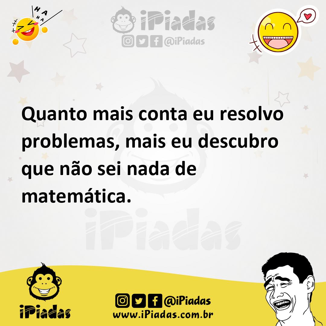 Ilustração de Quanto mais conta eu resolvo problemas, mais eu descubro que não sei n... no iPiadas