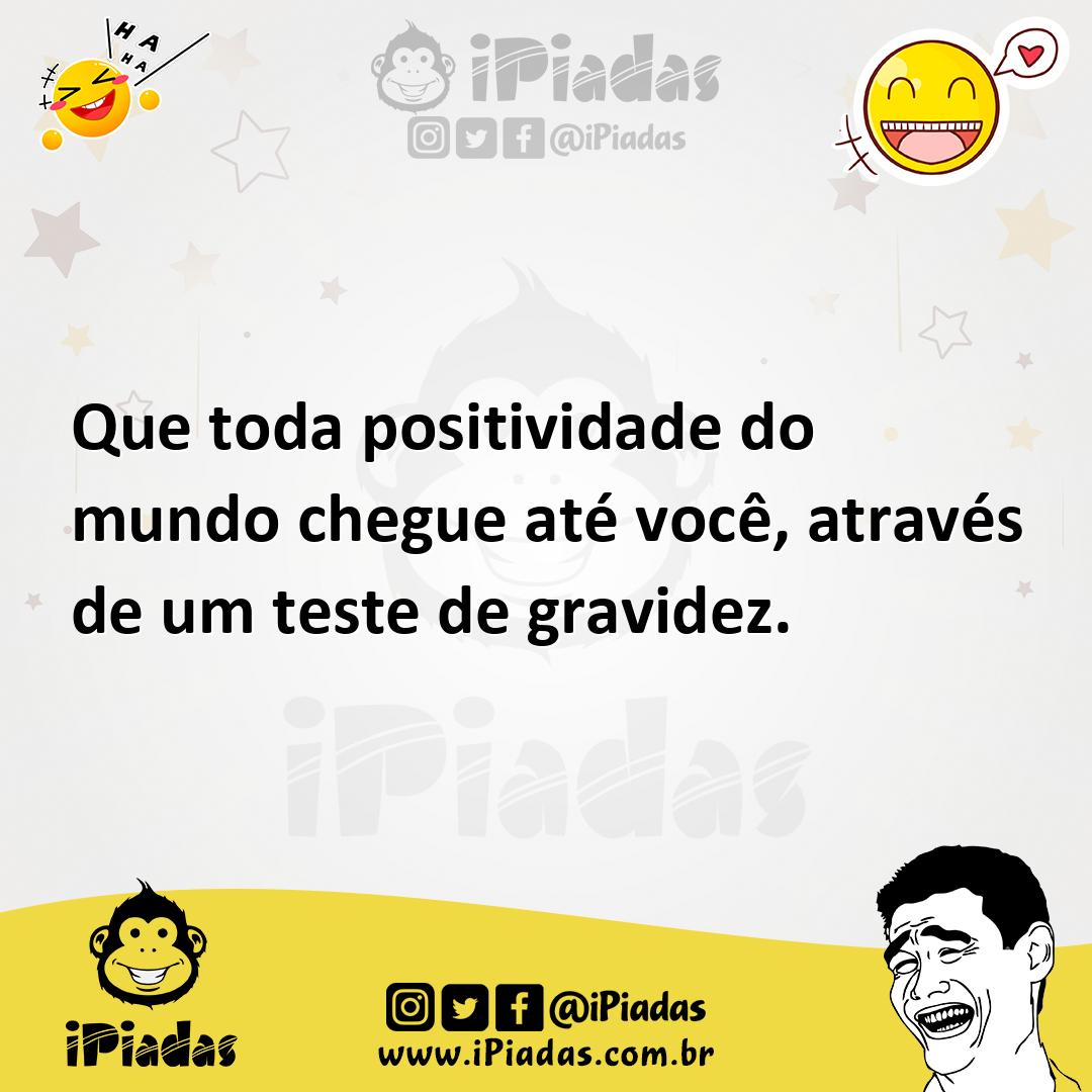 Ilustração de Que toda positividade do mundo chegue até você, através de um teste de... no iPiadas