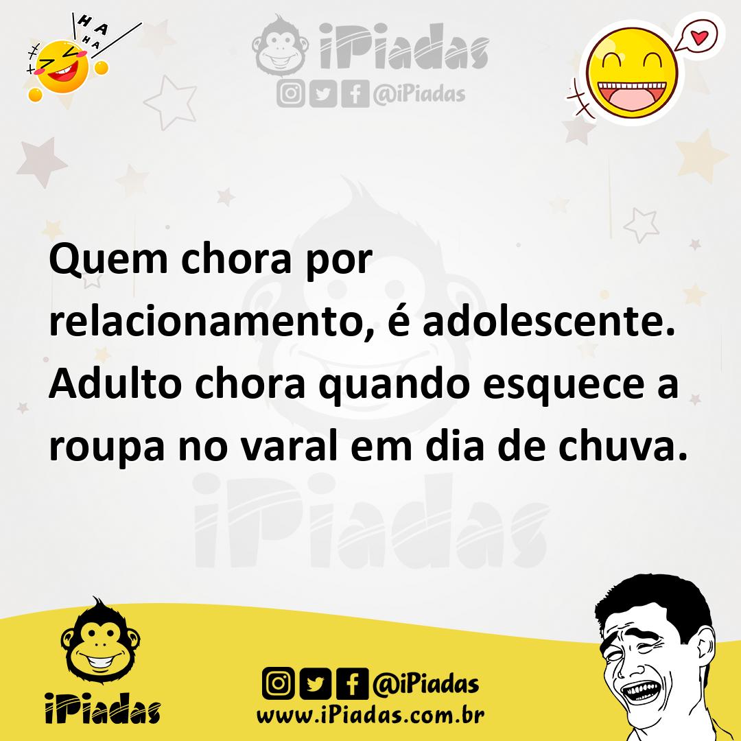 Ilustração de Quem chora por relacionamento, é adolescente. Adulto chora quando esqu... no iPiadas