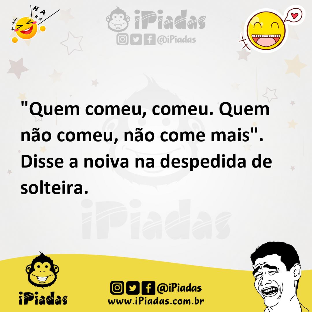 Ilustração de "Quem comeu, comeu. Quem não comeu, não come mais". Disse a noiva na d... no iPiadas