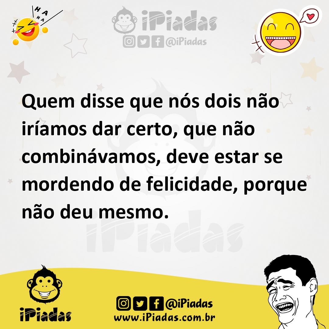 Ilustração de Quem disse que nós dois não iríamos dar certo, que não combinávamos, d... no iPiadas