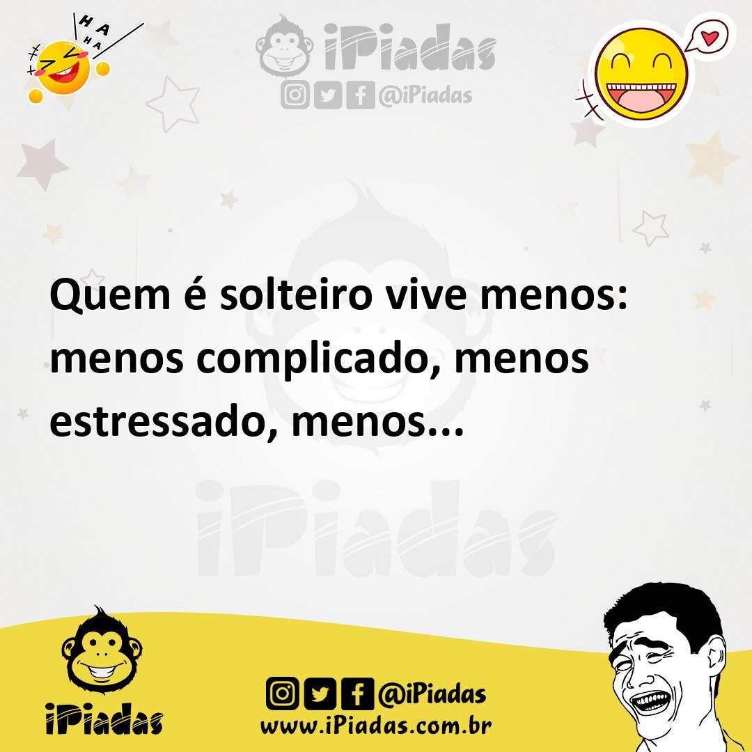 Ilustração de Quem é solteiro vive menos: menos complicado, menos estressado, menos.... no iPiadas